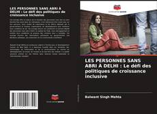 Bookcover of LES PERSONNES SANS ABRI À DELHI : Le défi des politiques de croissance inclusive
