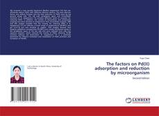 Buchcover von The factors on Pd(II) adsorption and reduction by microorganism