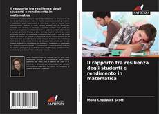 Bookcover of Il rapporto tra resilienza degli studenti e rendimento in matematica