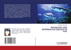 Bookcover of PHYSIOLOGY AND REPRODUCTIVE BIOLOGY IN FISH