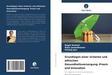 Couverture de Grundlagen einer sicheren und ethischen Gesundheitsversorgung: Praxis und Innovation