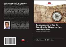 Bookcover of Concurrence entre le Brésil et la Chine sur les marchés tiers