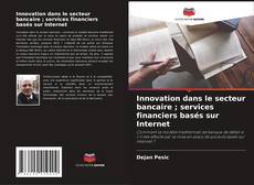 Bookcover of Innovation dans le secteur bancaire ; services financiers basés sur Internet