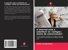 Bookcover of A Internet está a substituir os «antigos» meios de comunicação?