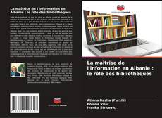 Copertina di La maîtrise de l'information en Albanie : le rôle des bibliothèques