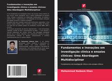 Fundamentos e inovações em investigação clínica e ensaios clínicos: Uma Abordagem Multidisciplinar的封面