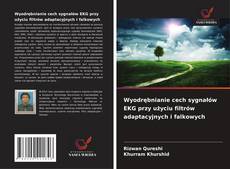Capa do livro de Wyodrębnianie cech sygnałów EKG przy użyciu filtrów adaptacyjnych i falkowych 