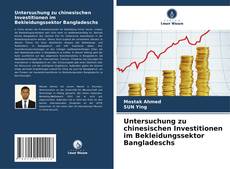 Untersuchung zu chinesischen Investitionen im Bekleidungssektor Bangladeschs kitap kapağı