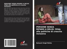 Bookcover of PERSONE SENZA RIPARO A DELHI: Sfide alle politiche di crescita inclusiva