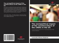 Bookcover of The sociopolitical impact of the counterculture of the 1960s in the US