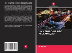Bookcover of UM CENTRO DE NÃO RECLAMAÇÃO