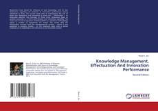 Bookcover of Knowledge Management, Effectuation And Innovation Performance