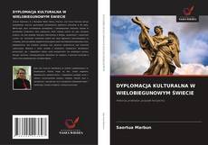 Couverture de DYPLOMACJA KULTURALNA W WIELOBIEGUNOWYM ŚWIECIE
