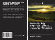 Portada del libro de Exploración de la experiencia vivida por madres con hijos varones víctimas de abuso sexual