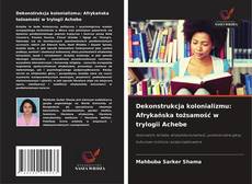 Buchcover von Dekonstrukcja kolonializmu: Afrykańska tożsamość w trylogii Achebe