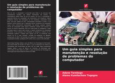 Bookcover of Um guia simples para manutenção e resolução de problemas do computador