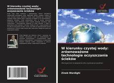 Couverture de W kierunku czystej wody: zrównoważone technologie oczyszczania ścieków