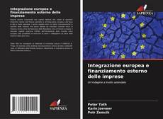 Bookcover of Integrazione europea e finanziamento esterno delle imprese