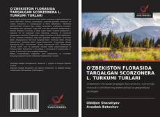 Buchcover von O'ZBEKISTON FLORASIDA TARQALGAN SCORZONERA L. TURKUMI TURLARI