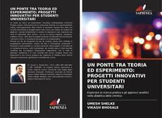 Capa do livro de UN PONTE TRA TEORIA ED ESPERIMENTO: PROGETTI INNOVATIVI PER STUDENTI UNIVERSITARI 