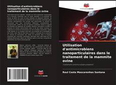 Couverture de Utilisation d'antimicrobiens nanoparticulaires dans le traitement de la mammite ovine