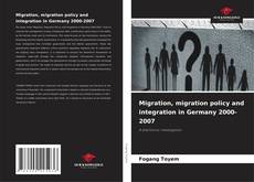 Bookcover of Migration, migration policy and integration in Germany 2000-2007