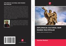 Borítókép a  DIPLOMACIA CULTURAL NUM MUNDO MULTIPOLAR - hoz