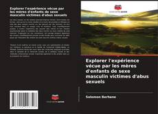 Обложка Explorer l'expérience vécue par les mères d'enfants de sexe masculin victimes d'abus sexuels