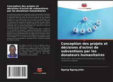 Couverture de Conception des projets et décisions d'octroi de subventions par les donateurs humanitaires