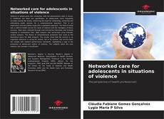 Bookcover of Networked care for adolescents in situations of violence