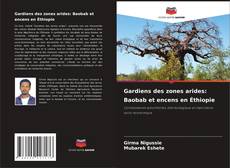 Copertina di Gardiens des zones arides: Baobab et encens en Éthiopie