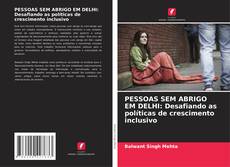 PESSOAS SEM ABRIGO EM DELHI: Desafiando as políticas de crescimento inclusivo kitap kapağı