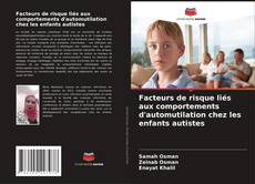 Copertina di Facteurs de risque liés aux comportements d'automutilation chez les enfants autistes