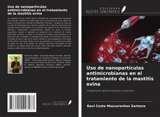 Couverture de Uso de nanopartículas antimicrobianas en el tratamiento de la mastitis ovina