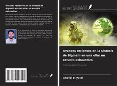 Buchcover von Avances recientes en la síntesis de Biginelli en una olla: un estudio exhaustivo
