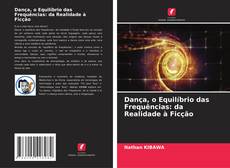 Borítókép a  Dança, o Equilíbrio das Frequências: da Realidade à Ficção - hoz