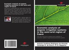 Economic analysis of organic irrigation systems in the semi-arid region of Ceará kitap kapağı