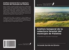 Análisis temporal de la cobertura forestal del municipio de Palotina kitap kapağı