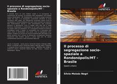 Bookcover of Il processo di segregazione socio-spaziale a Rondonópolis/MT - Brasile