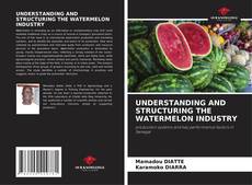 Portada del libro de UNDERSTANDING AND STRUCTURING THE WATERMELON INDUSTRY
