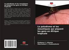 Couverture de Le paludisme et les moustiques qui piquent les gens en Afrique tropicale