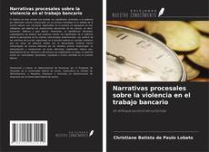 Bookcover of Narrativas procesales sobre la violencia en el trabajo bancario