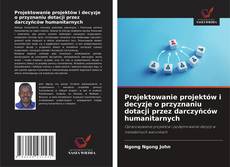 Couverture de Projektowanie projektów i decyzje o przyznaniu dotacji przez darczyńców humanitarnych