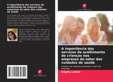 Portada del libro de A importância dos serviços de acolhimento de crianças nas empresas do setor dos cuidados de saúde