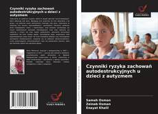 Обложка Czynniki ryzyka zachowań autodestrukcyjnych u dzieci z autyzmem