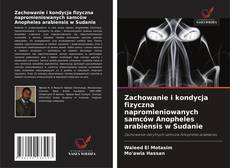 Buchcover von Zachowanie i kondycja fizyczna napromieniowanych samców Anopheles arabiensis w Sudanie