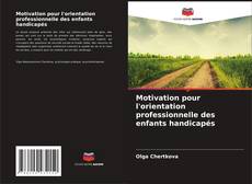 Обложка Motivation pour l'orientation professionnelle des enfants handicapés