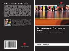 Copertina di Is there room for theater here?