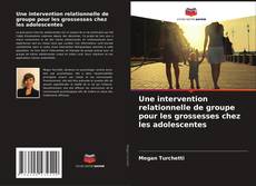 Buchcover von Une intervention relationnelle de groupe pour les grossesses chez les adolescentes