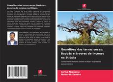 Guardiões das terras secas: Baobás e árvores de incenso na Etiópia的封面